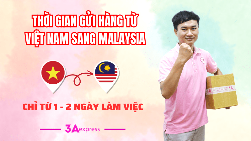 thời gian gửi hàng từ Việt Nam sang Malaysia