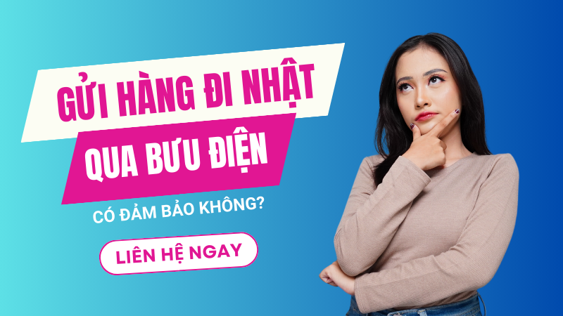 Gửi hàng đi Nhật Bản qua bưu điện có đảm bảo không