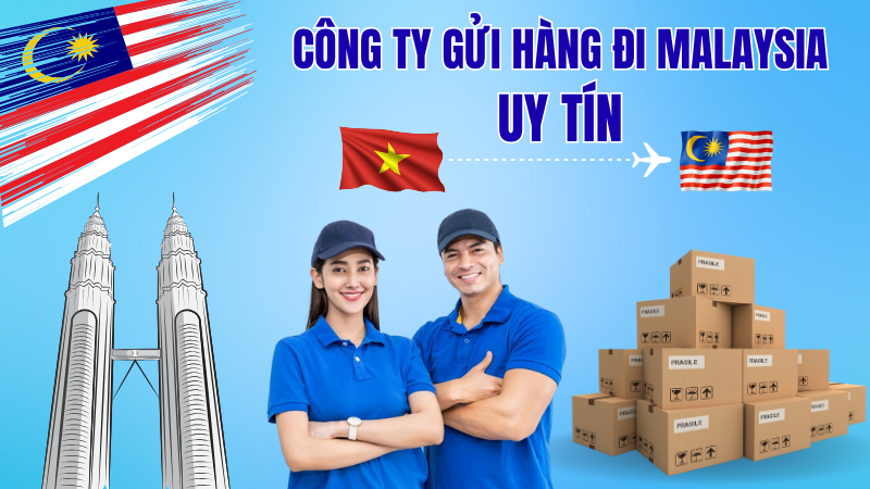 công ty gửi hàng đi malaysia uy tín